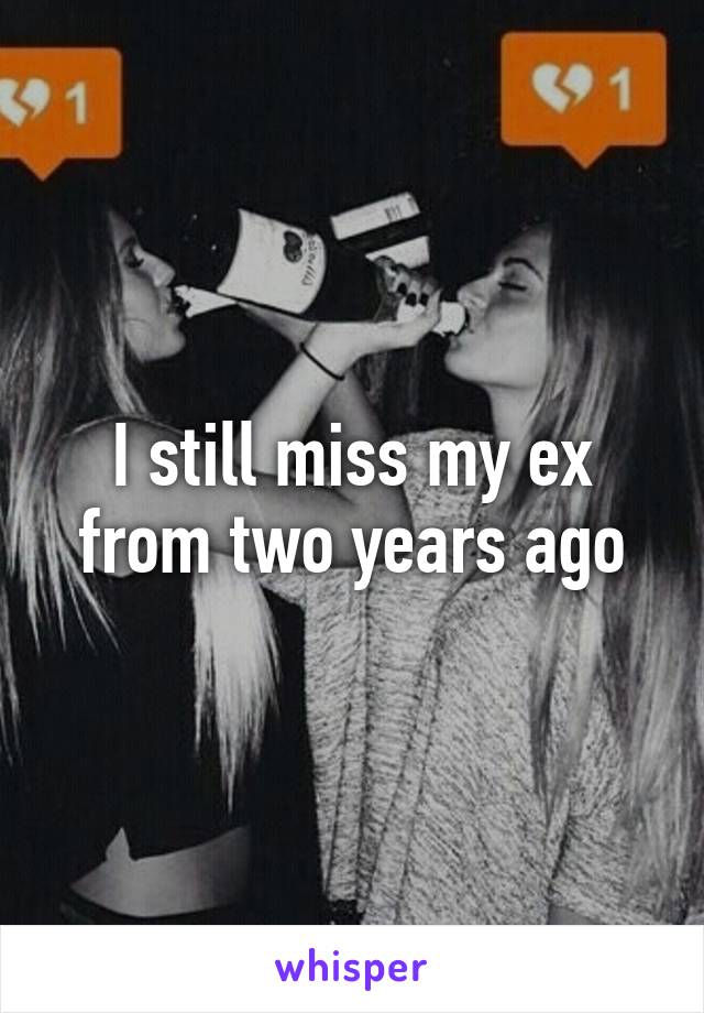 I still miss my ex from two years ago