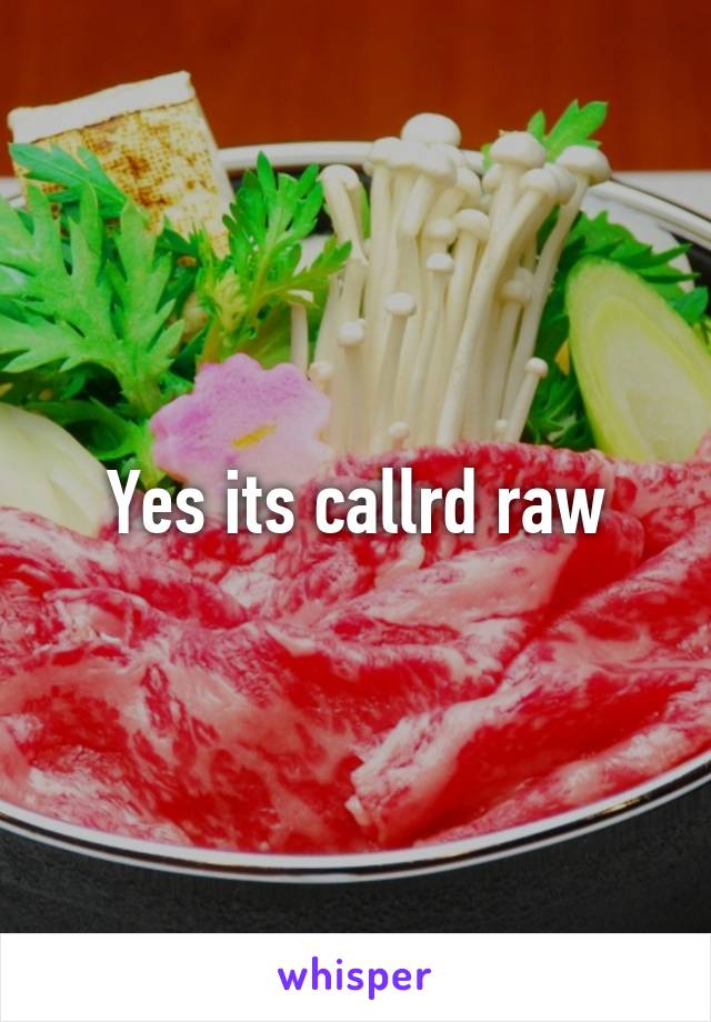 Yes its callrd raw