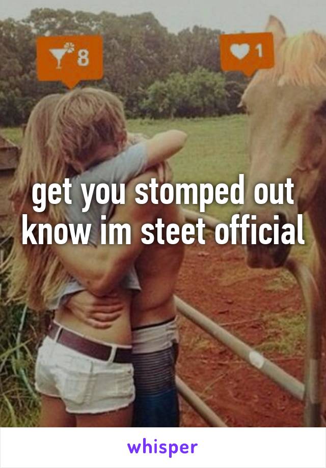 get you stomped out know im steet official 