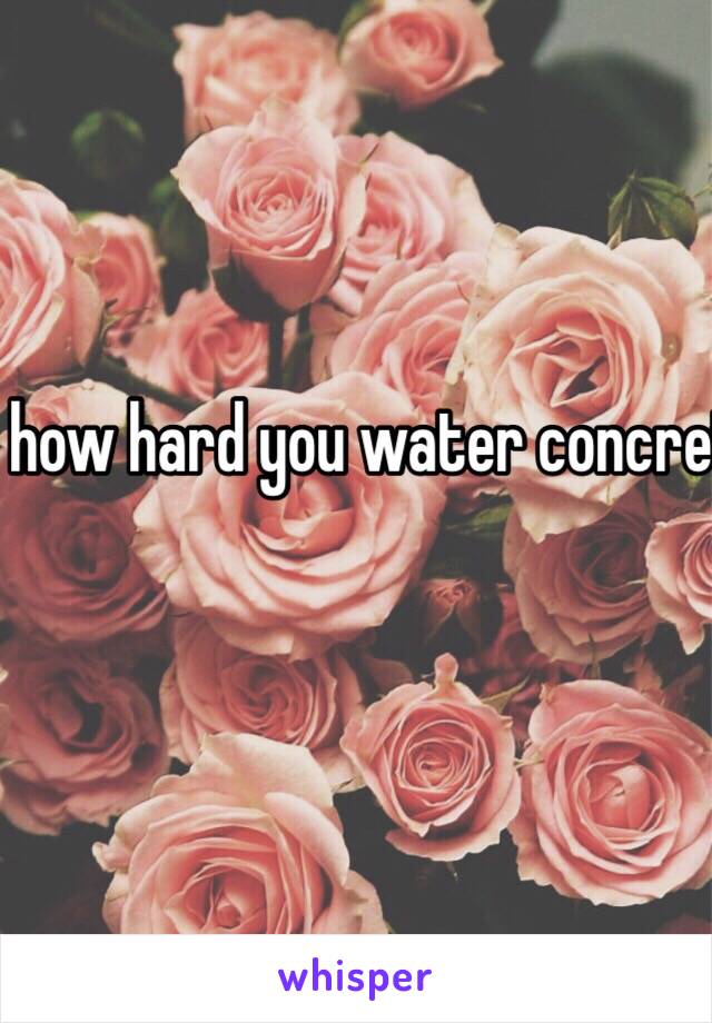 No matter how hard you water concrete it will not grow nice flowers