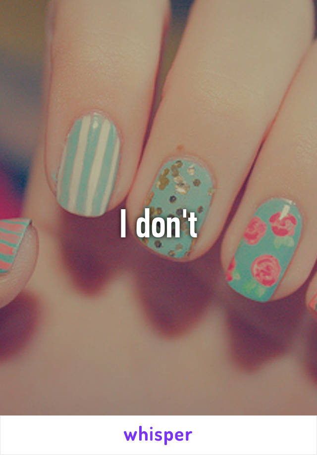 I don't