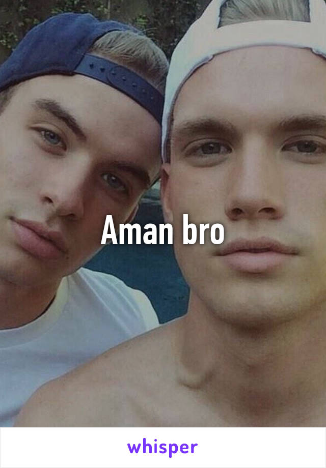 Aman bro