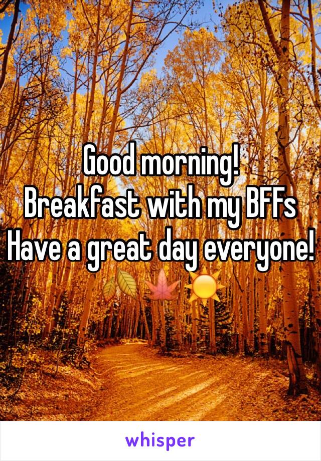 Good morning!
Breakfast with my BFFs
Have a great day everyone!
🍂🍁☀️