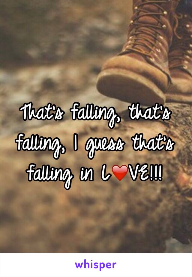 That's falling, that's falling, I guess that's falling in L❤️VE!!!