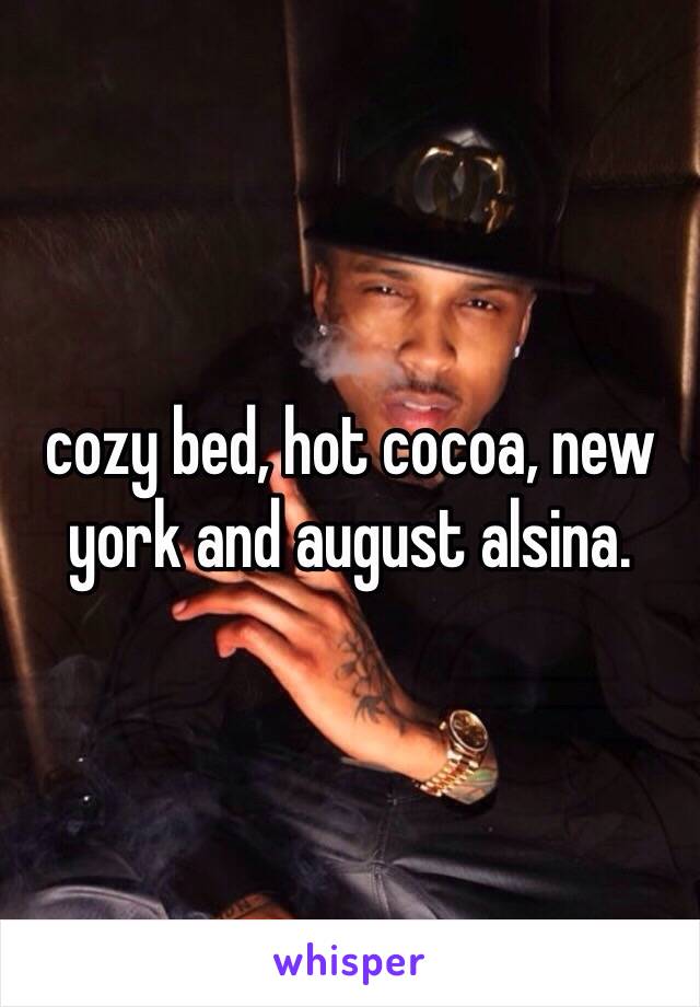 cozy bed, hot cocoa, new york and august alsina.