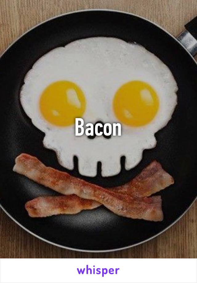 Bacon
