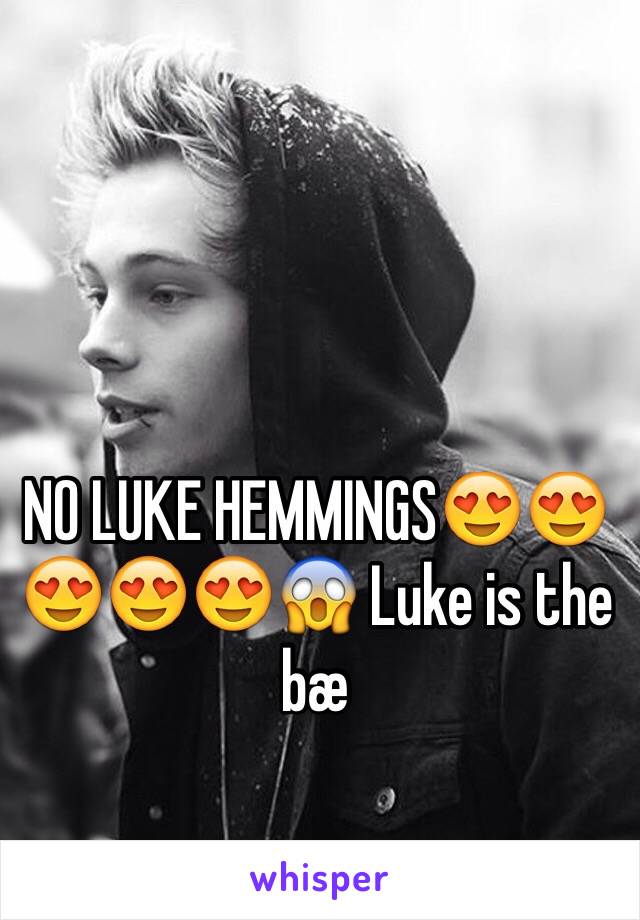 NO LUKE HEMMINGS😍😍😍😍😍😱 Luke is the bæ