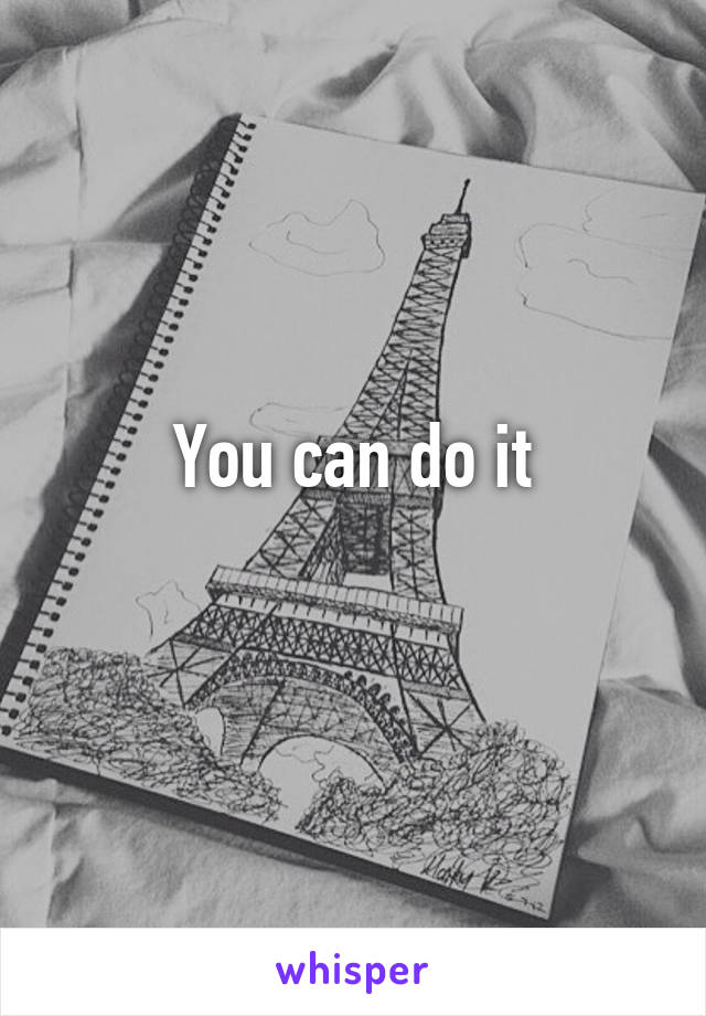 You can do it
