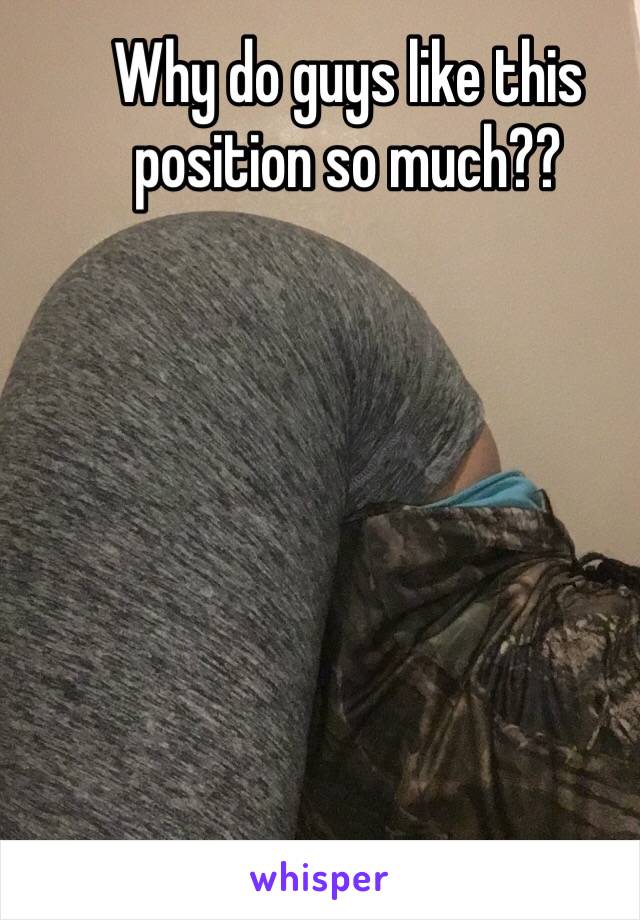 Why do guys like this position so much??