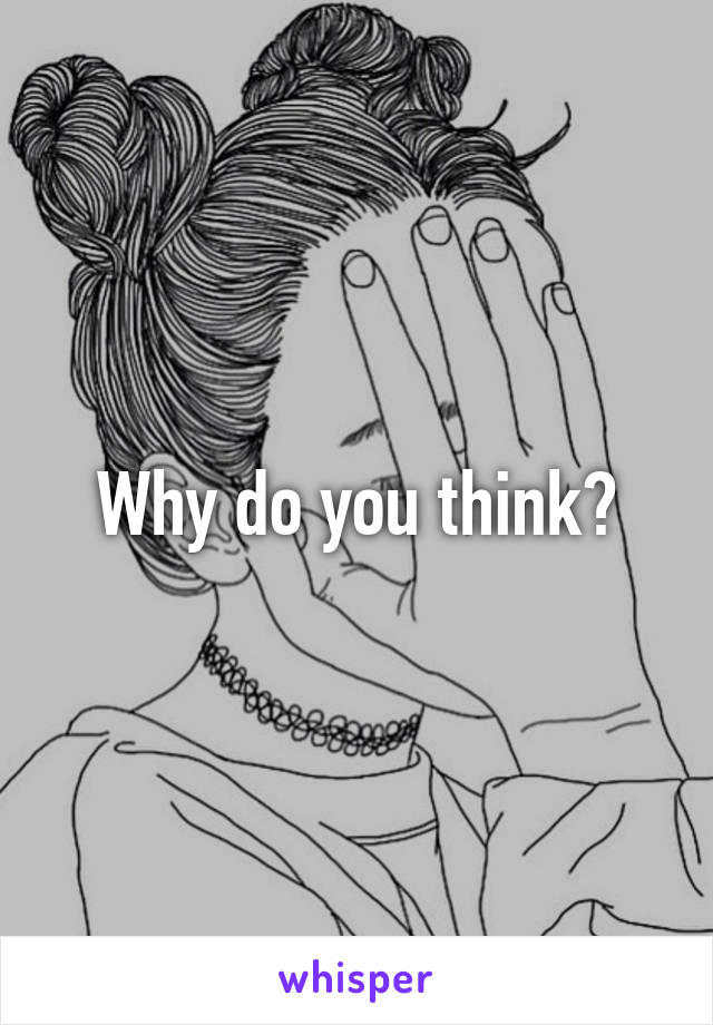 Why do you think?