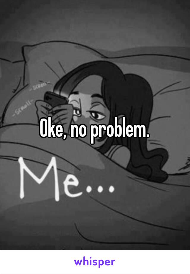 Oke, no problem.