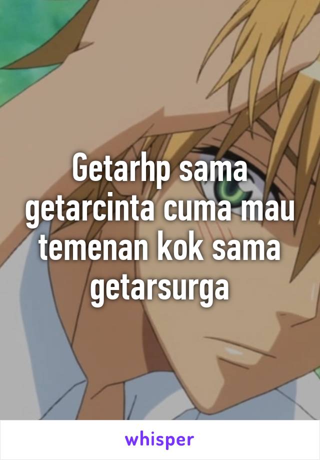 Getarhp sama getarcinta cuma mau temenan kok sama getarsurga