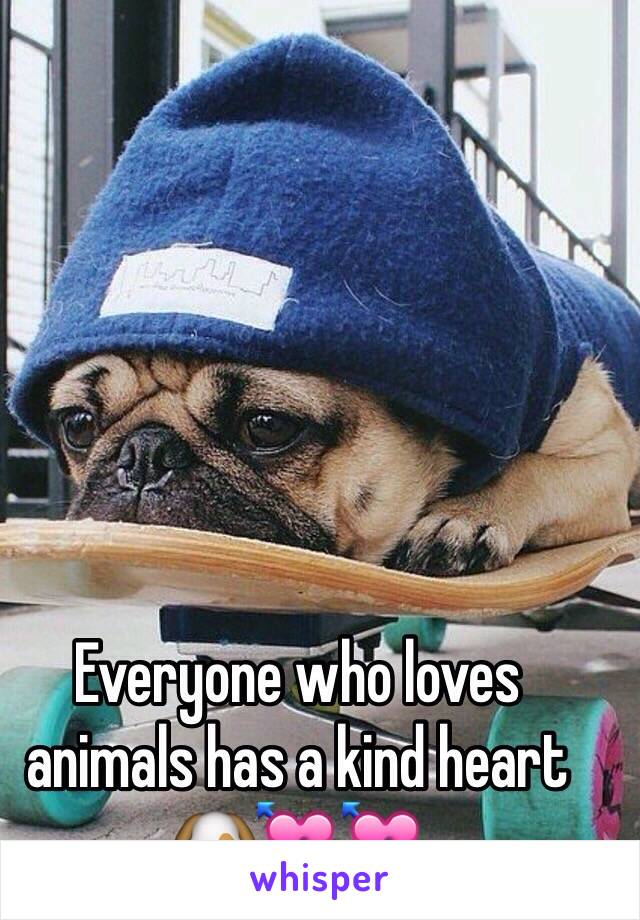 Everyone who loves animals has a kind heart 🐶💘💘