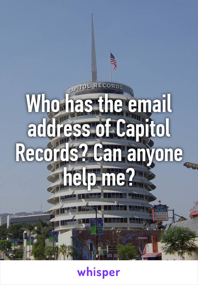 Who has the email address of Capitol Records? Can anyone help me?