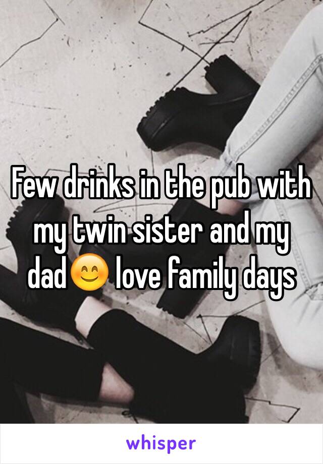 Few drinks in the pub with my twin sister and my dad😊 love family days 