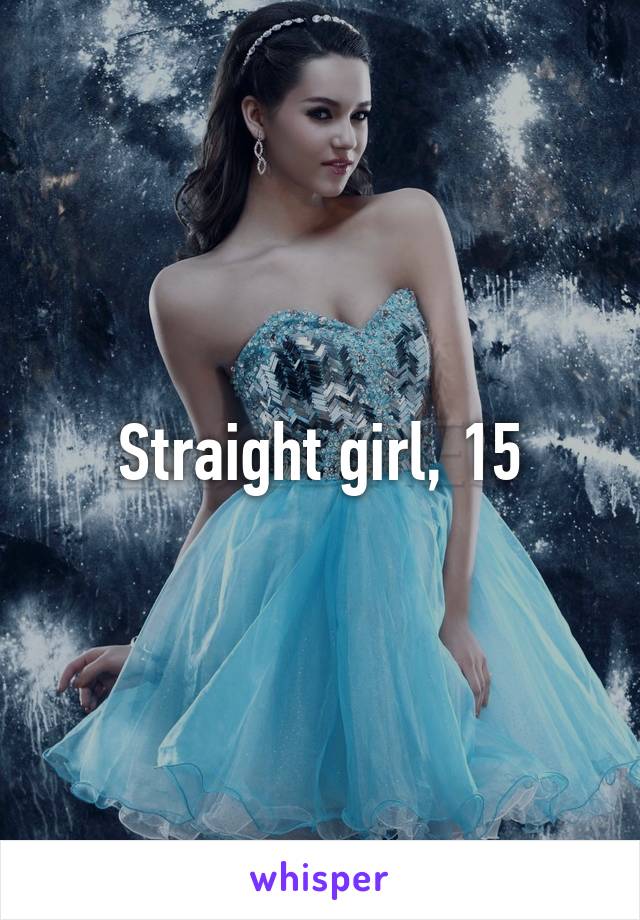 Straight girl, 15