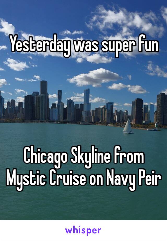 Yesterday was super fun 




Chicago Skyline from
Mystic Cruise on Navy Peir