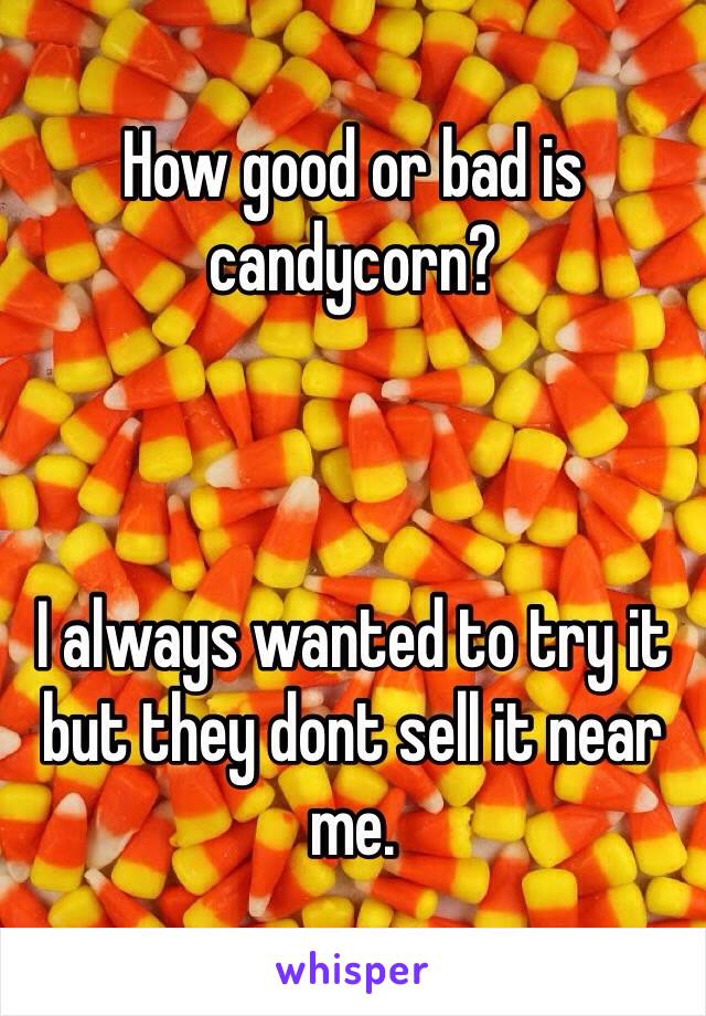 How good or bad is candycorn?



I always wanted to try it but they dont sell it near me. 