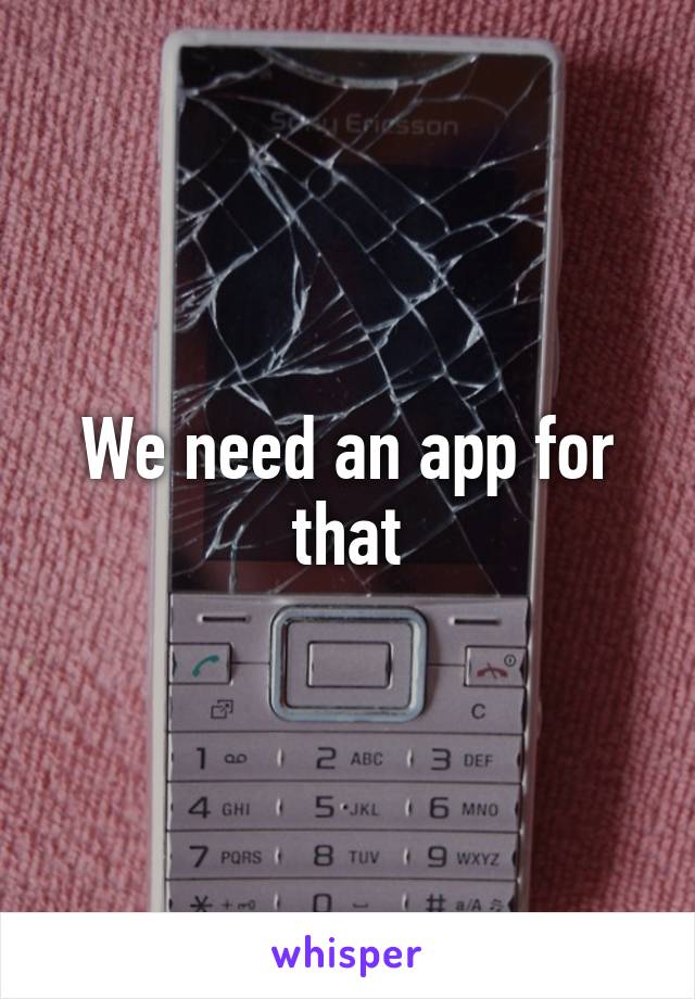 We need an app for that