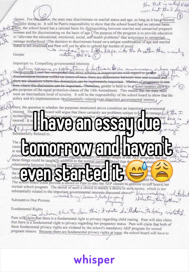 I have an essay due tomorrow and haven't even started it😅😩
