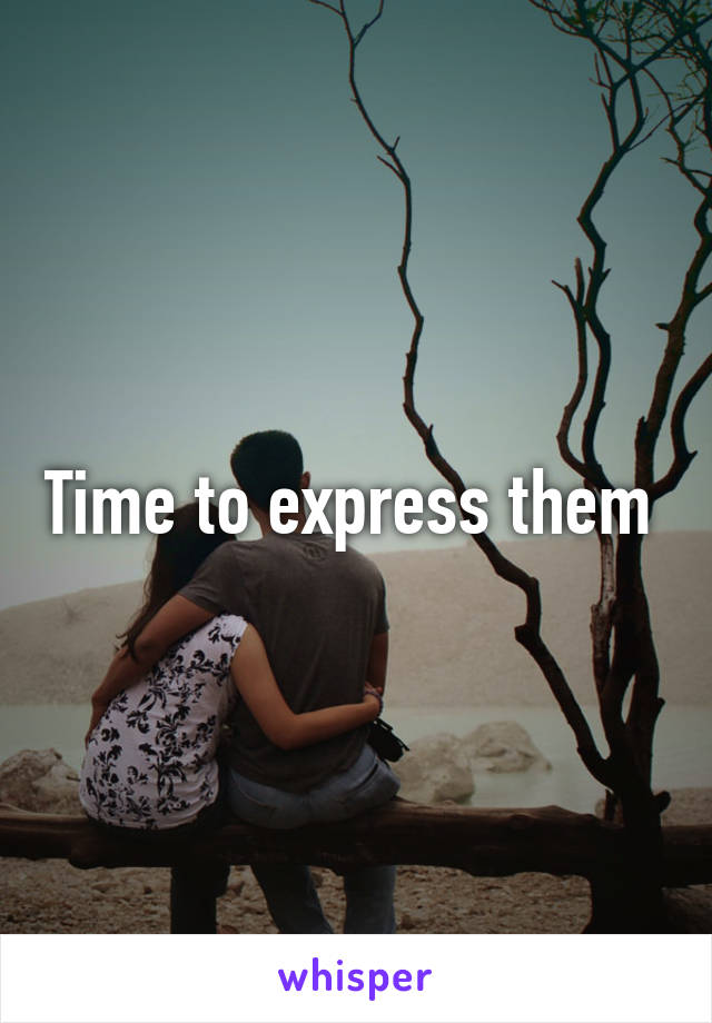 Time to express them 