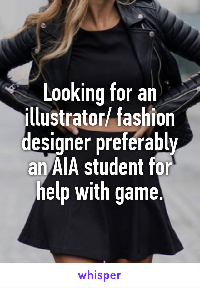 Looking for an illustrator/ fashion designer preferably an AIA student for help with game.