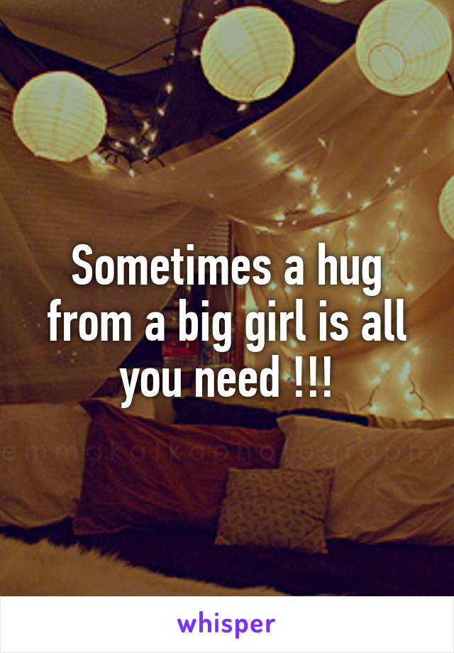 Sometimes a hug from a big girl is all you need !!!