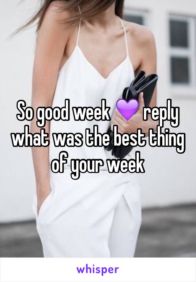 So good week 💜 reply what was the best thing of your week