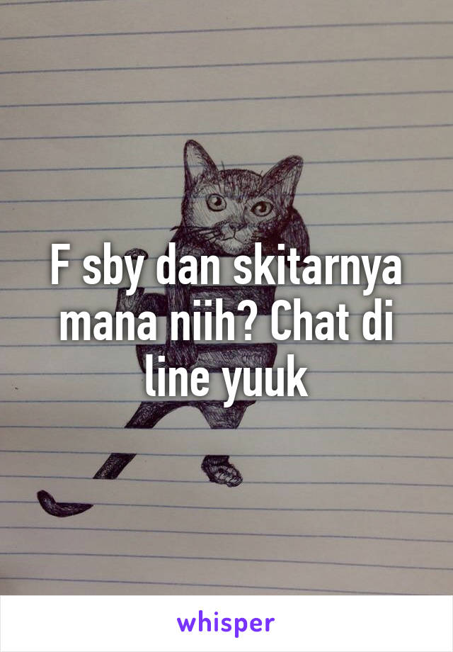 F sby dan skitarnya mana niih? Chat di line yuuk