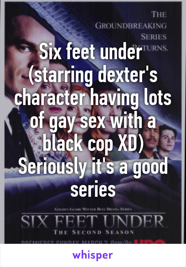 Six feet under 
(starring dexter's character having lots of gay sex with a black cop XD)
Seriously it's a good series
