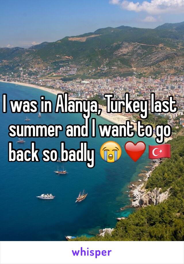 I was in Alanya, Turkey last summer and I want to go back so badly 😭❤️🇹🇷