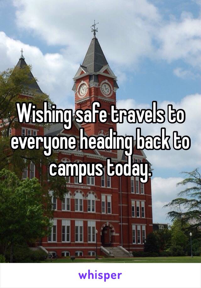 Wishing safe travels to everyone heading back to campus today.