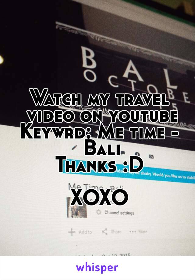 Watch my travel video on youtube
Keywrd: Me time - Bali
Thanks :D

XOXO