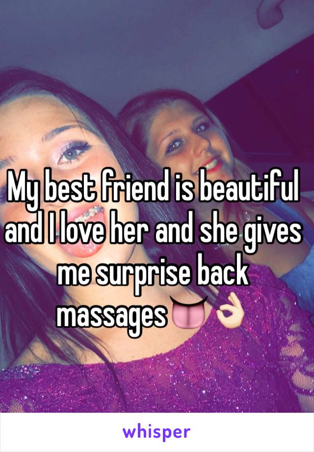 My best friend is beautiful and I love her and she gives me surprise back massages👅👌🏻