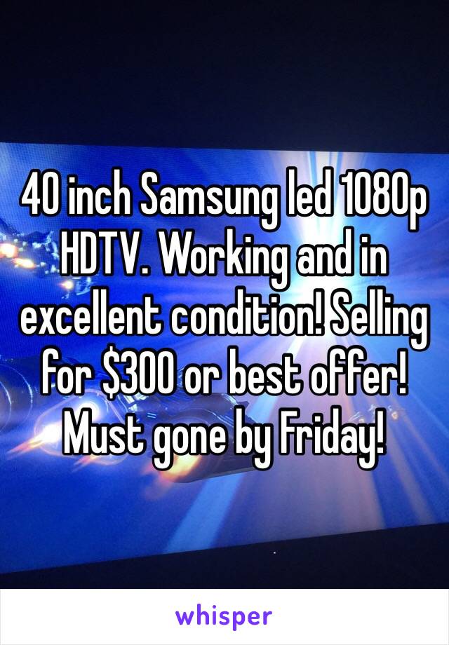 40 inch Samsung led 1080p HDTV. Working and in excellent condition! Selling for $300 or best offer! Must gone by Friday!