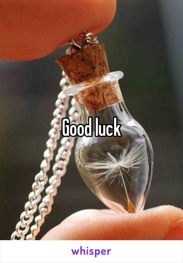 Good luck