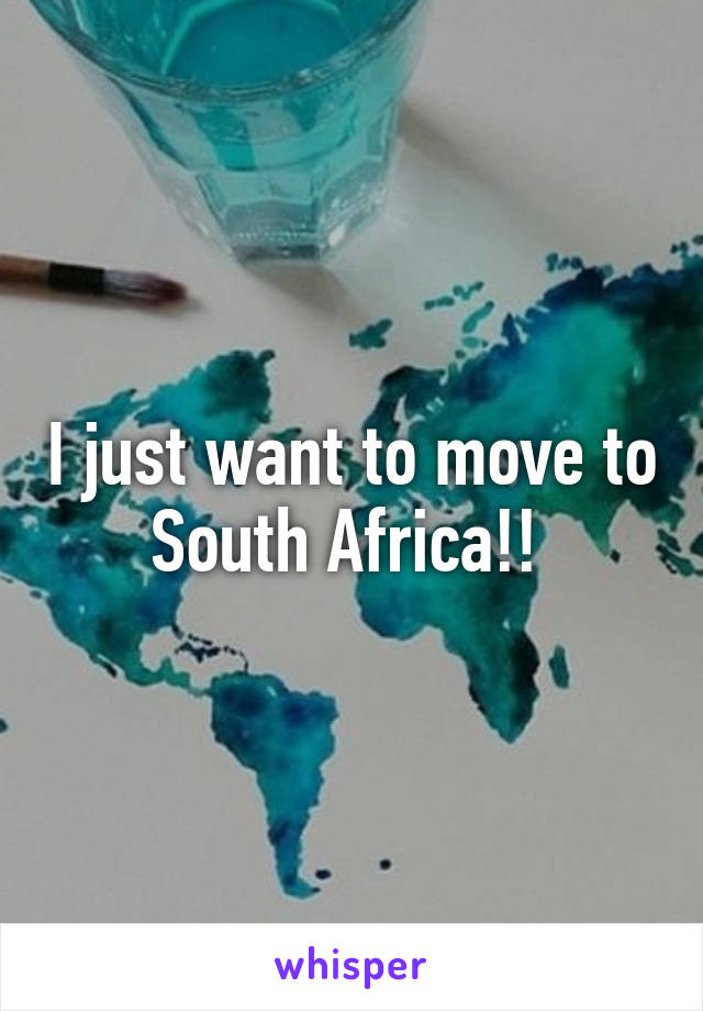 I just want to move to South Africa!! 