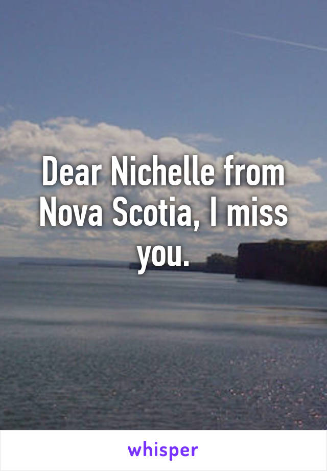 Dear Nichelle from Nova Scotia, I miss you.
