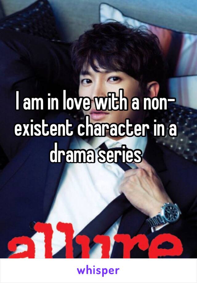 I am in love with a non-existent character in a drama series 