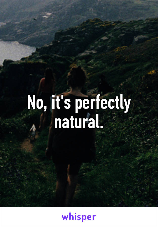 No, it's perfectly natural.