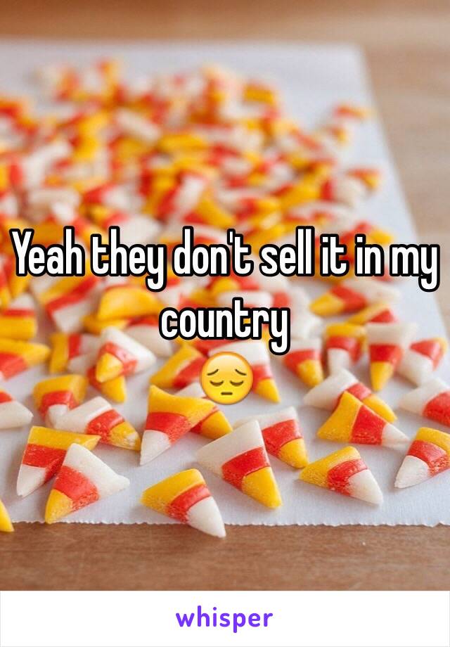 Yeah they don't sell it in my country
😔