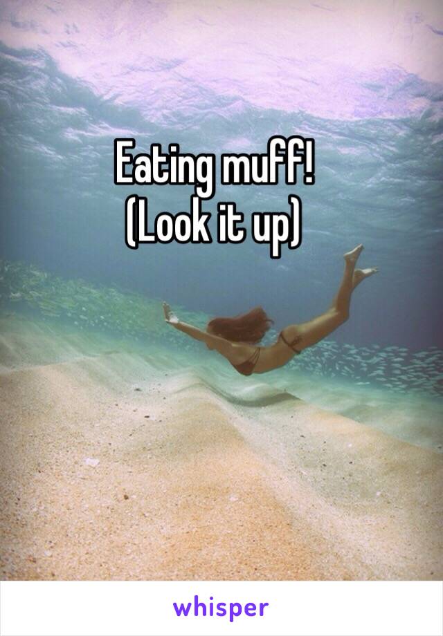 Eating muff!
(Look it up)