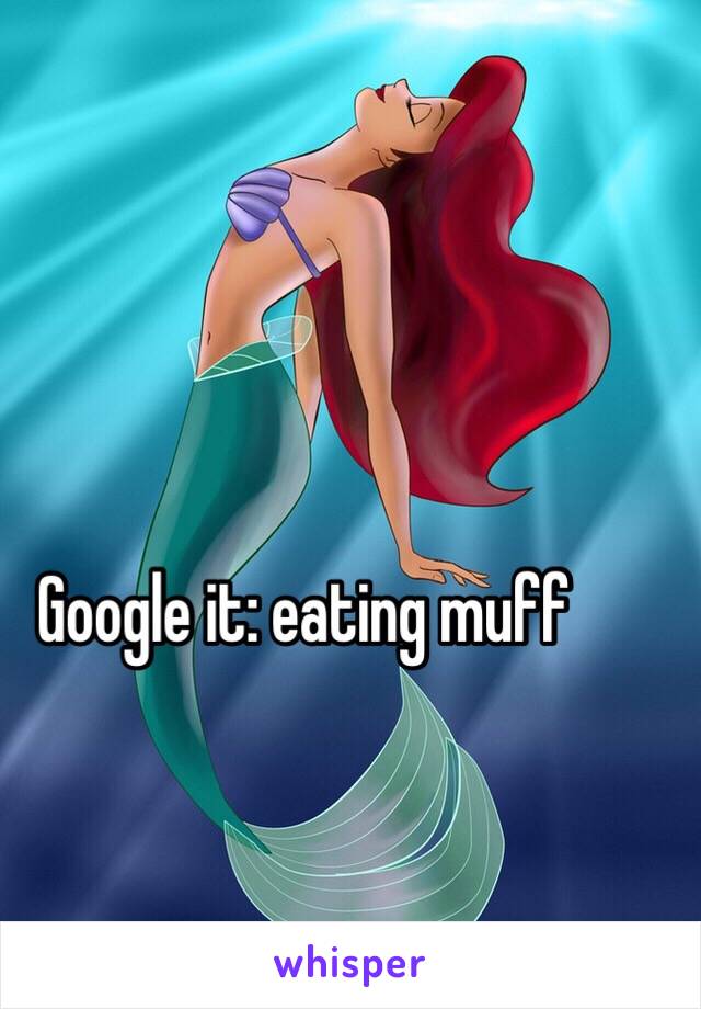 Google it: eating muff 