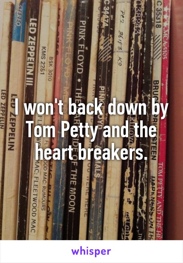 I won't back down by Tom Petty and the heart breakers.