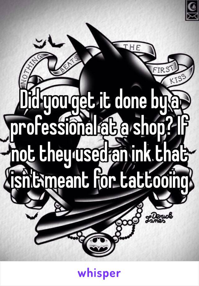 Did you get it done by a professional at a shop? If not they used an ink that isn't meant for tattooing 