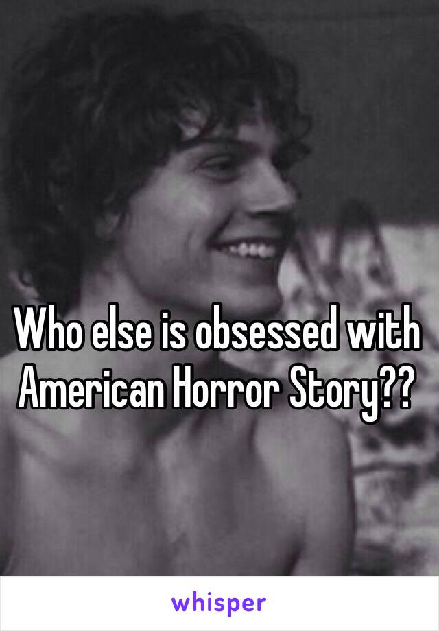 Who else is obsessed with American Horror Story??
