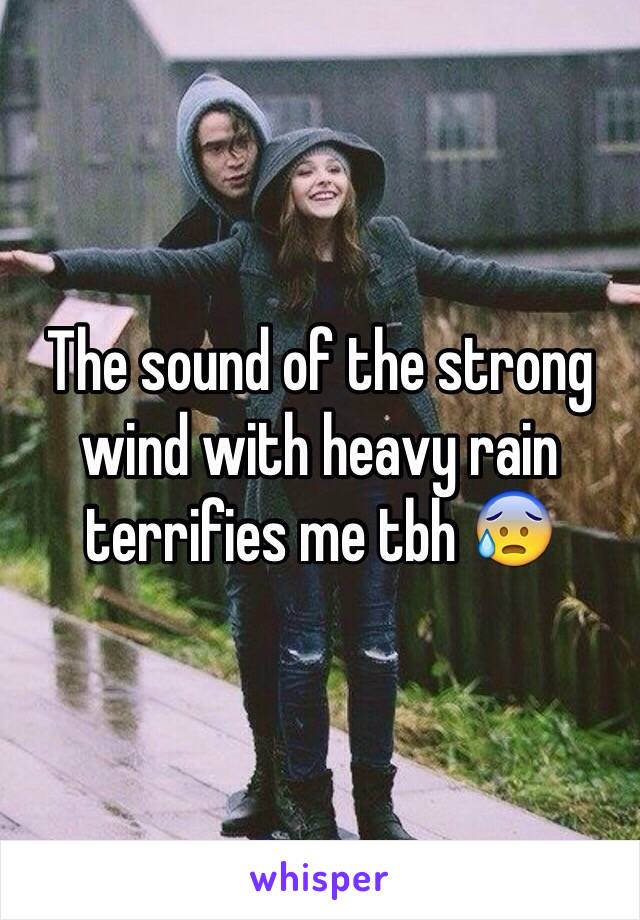 The sound of the strong wind with heavy rain terrifies me tbh 😰