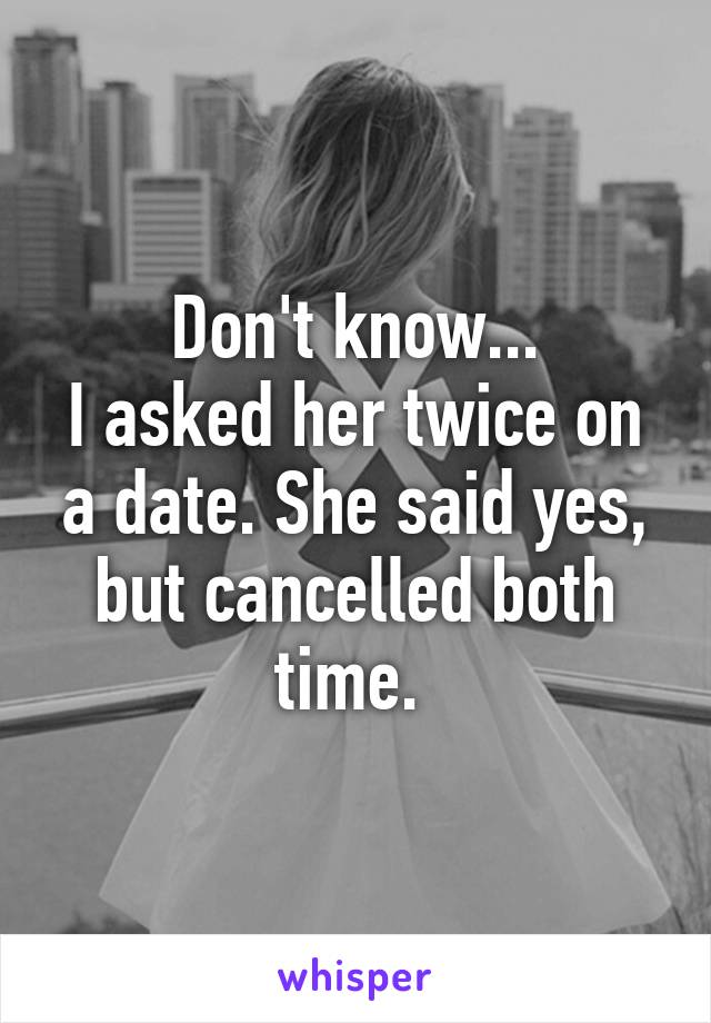 Don't know...
I asked her twice on a date. She said yes, but cancelled both time. 