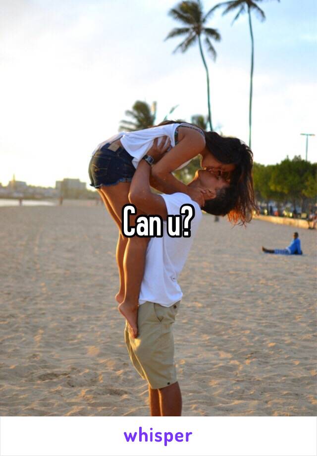 Can u?