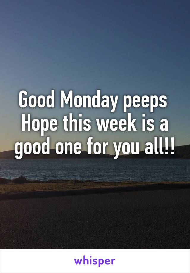 Good Monday peeps 
Hope this week is a good one for you all!! 